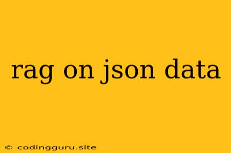 Rag On Json Data