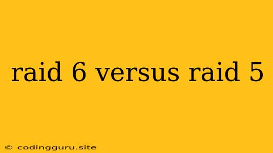 Raid 6 Versus Raid 5