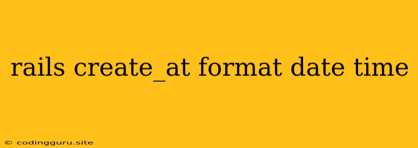 Rails Create_at Format Date Time