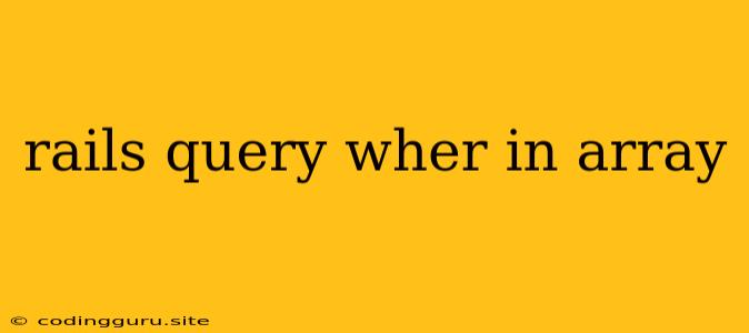 Rails Query Wher In Array