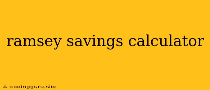 Ramsey Savings Calculator