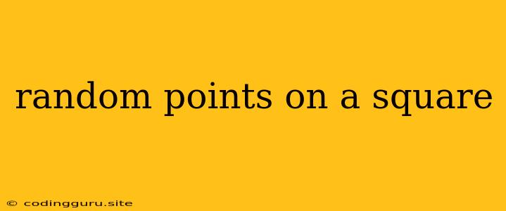 Random Points On A Square