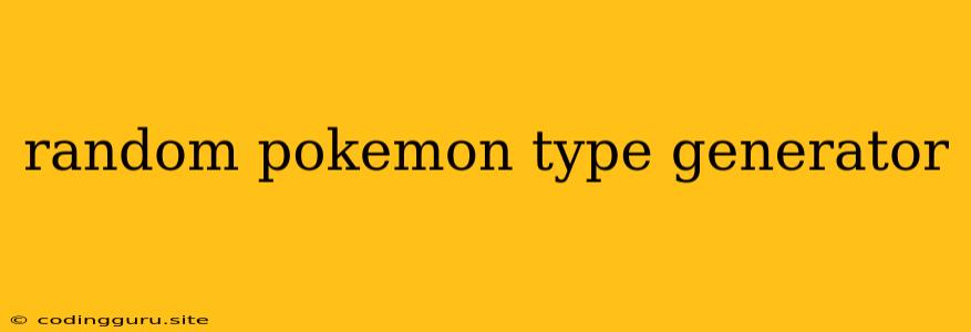 Random Pokemon Type Generator