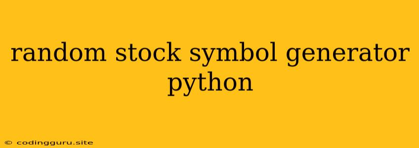 Random Stock Symbol Generator Python