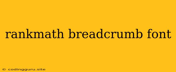 Rankmath Breadcrumb Font