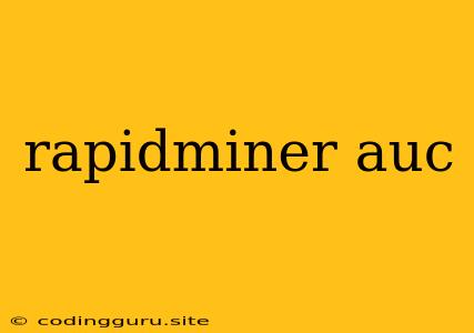 Rapidminer Auc