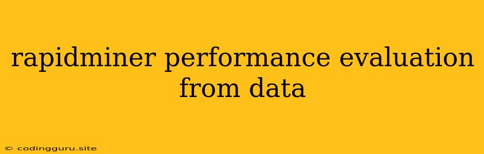 Rapidminer Performance Evaluation From Data