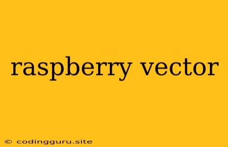 Raspberry Vector