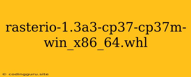 Rasterio-1.3a3-cp37-cp37m-win_x86_64.whl