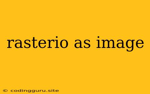 Rasterio As Image