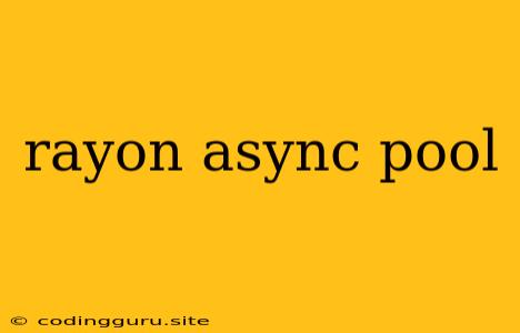 Rayon Async Pool