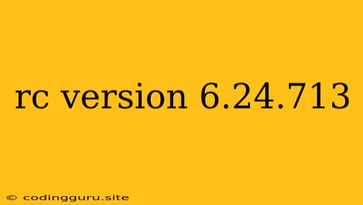 Rc Version 6.24.713