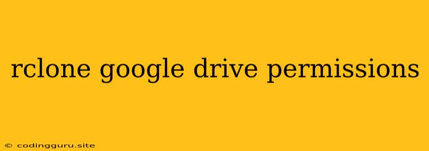 Rclone Google Drive Permissions