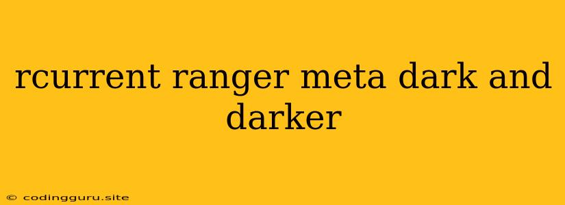 Rcurrent Ranger Meta Dark And Darker