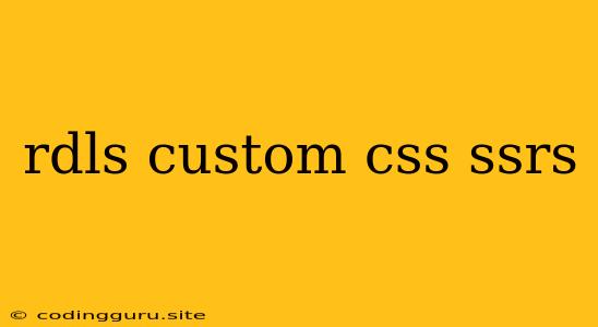 Rdls Custom Css Ssrs