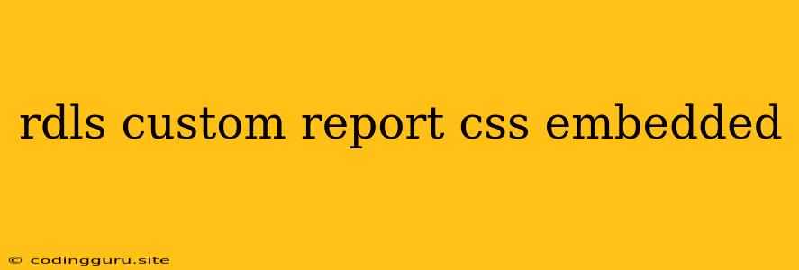 Rdls Custom Report Css Embedded