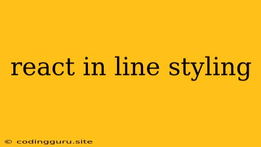 React In Line Styling