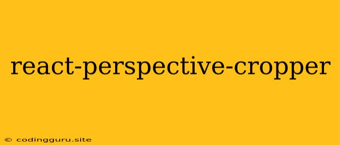 React-perspective-cropper