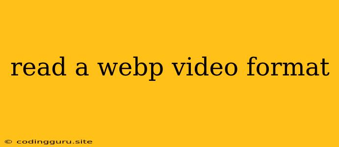 Read A Webp Video Format