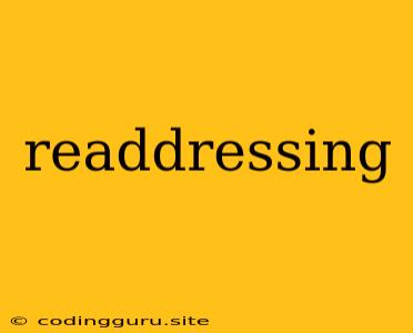 Readdressing