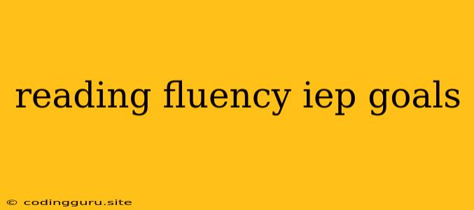 Reading Fluency Iep Goals