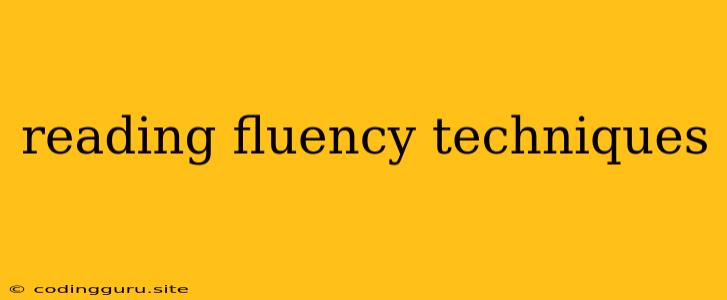 Reading Fluency Techniques