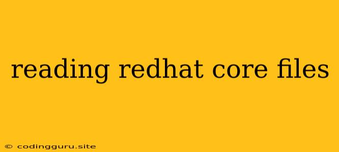 Reading Redhat Core Files