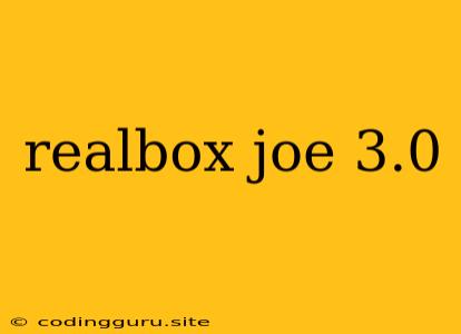 Realbox Joe 3.0