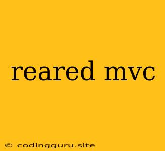 Reared Mvc