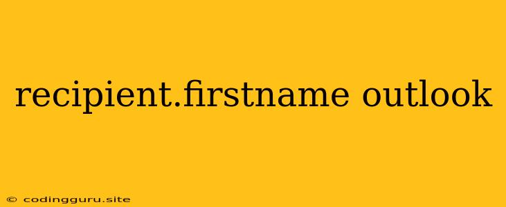 Recipient.firstname Outlook