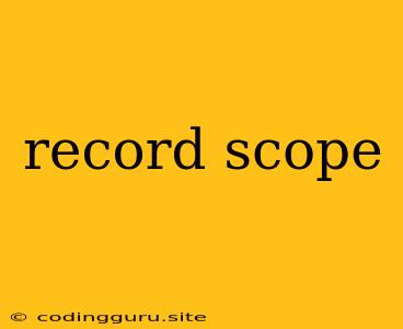 Record Scope