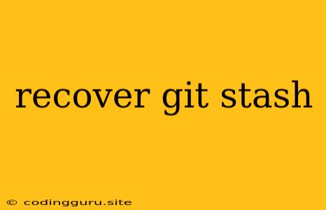 Recover Git Stash