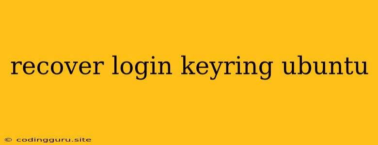 Recover Login Keyring Ubuntu