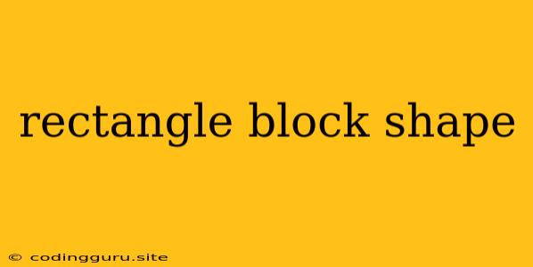 Rectangle Block Shape