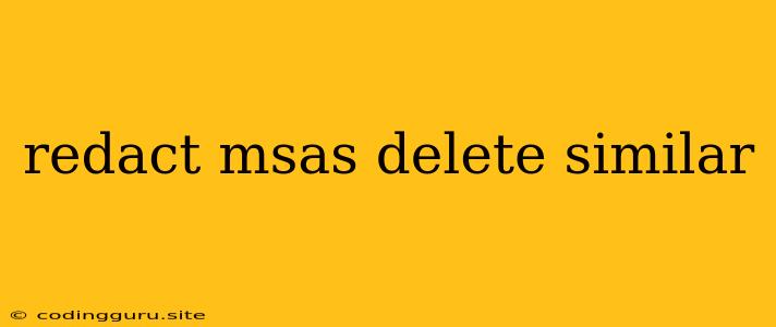 Redact Msas Delete Similar