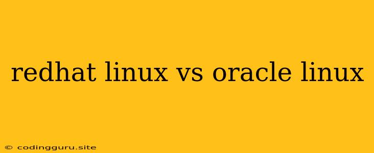 Redhat Linux Vs Oracle Linux