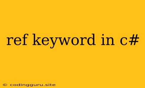 Ref Keyword In C#