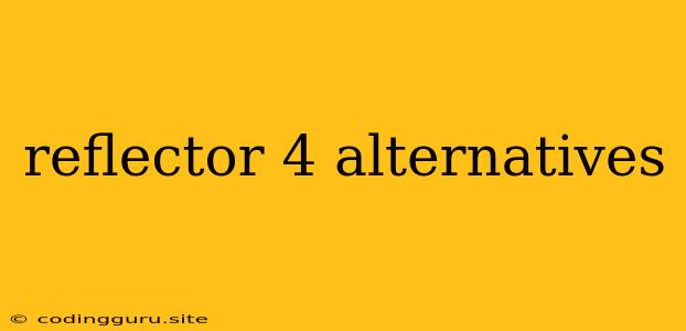 Reflector 4 Alternatives