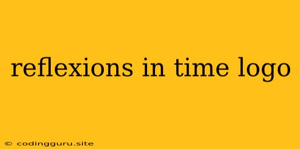 Reflexions In Time Logo