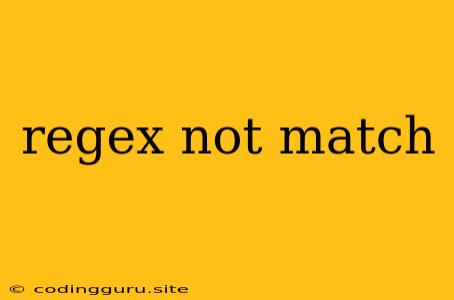 Regex Not Match