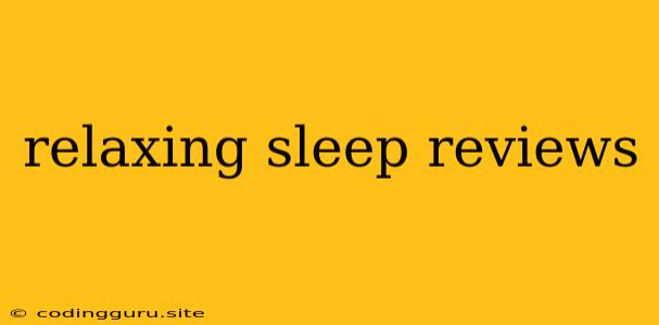 Relaxing Sleep Reviews