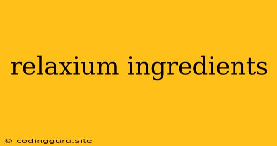 Relaxium Ingredients