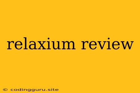 Relaxium Review