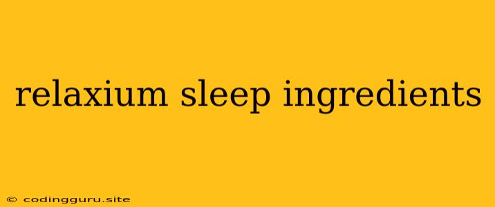 Relaxium Sleep Ingredients