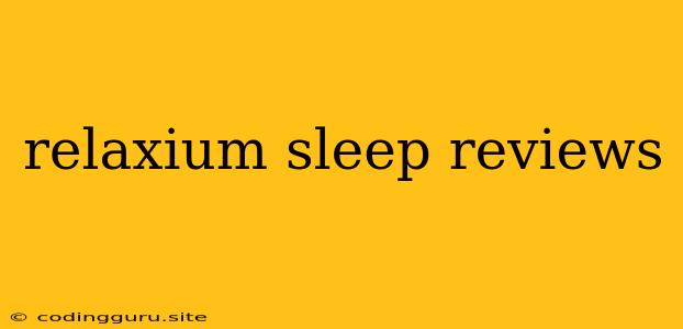 Relaxium Sleep Reviews