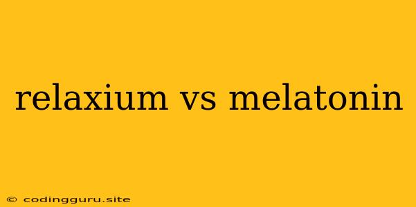 Relaxium Vs Melatonin