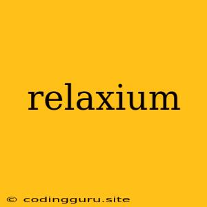 Relaxium