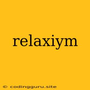 Relaxiym