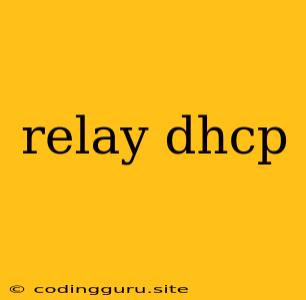 Relay Dhcp