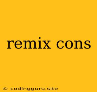 Remix Cons